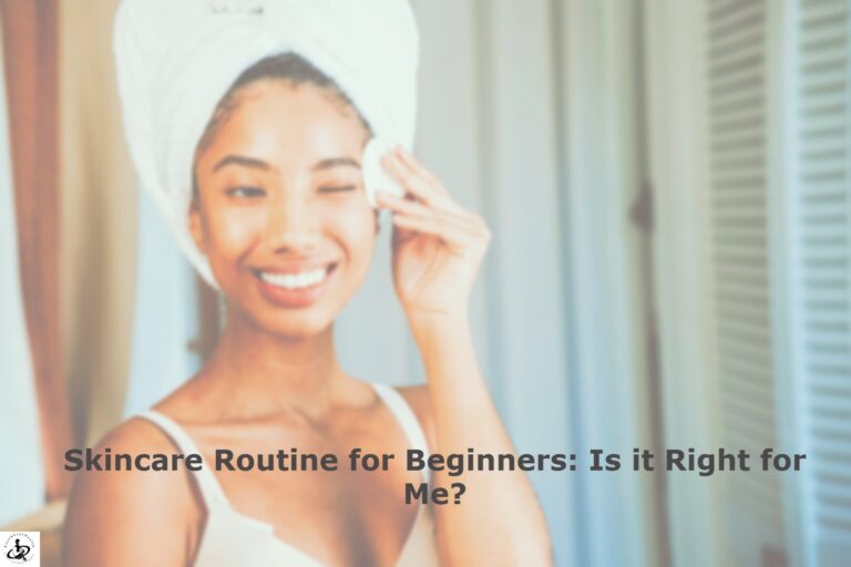 Skincare Routine for Beginners: Is it Right for Me?