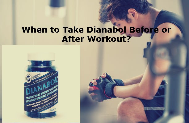 When to Take Dianabol Before or After Workout? Exposed Fact